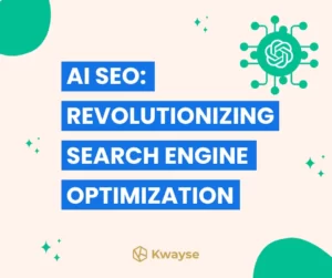 AI SEO Revolutionizing Search Engine Optimization - Kwayse SEo Agency London SEO Consultant London