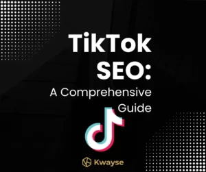TikTok SEO A Comprehensive Guide - Kwayse SEO Consultant Agency London - SEO Company London